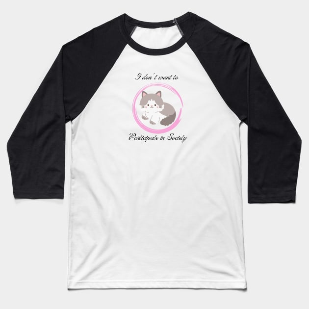 I dont want to Participate in Society Kitten 1 Baseball T-Shirt by TrapperWeasel